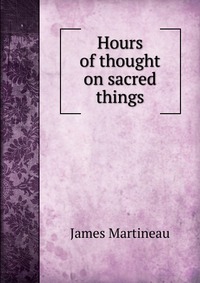 Hours of thought on sacred things