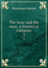 The hour and the man. A historical romance