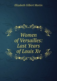 Women of Versailles: Last Years of Louis Xv