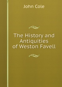 The History and Antiquities of Weston Favell