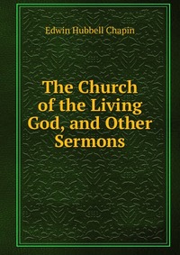 The Church of the Living God, and Other Sermons