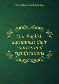 Our English surnames: their sources and significations