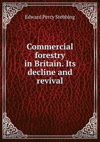 Commercial forestry in Britain. Its decline and revival