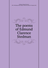 The poems of Edmund Clarence Stedman