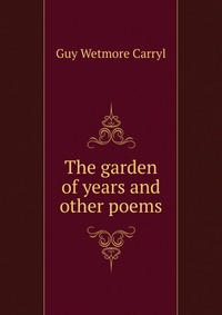 The garden of years and other poems