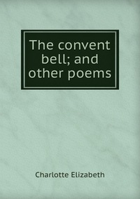 The convent bell; and other poems