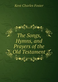 The Songs, Hymns, and Prayers of the Old Testament