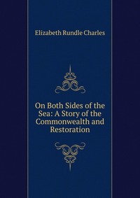 On Both Sides of the Sea: A Story of the Commonwealth and Restoration