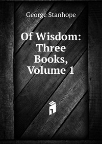 Of Wisdom: Three Books, Volume 1