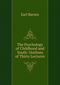 The Psychology of Childhood and Youth: Outlines of Thirty Lectures