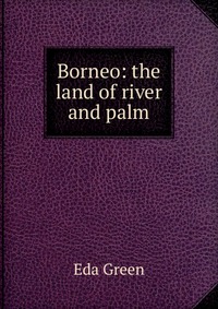 Borneo: the land of river and palm