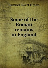 Some of the Roman remains in England