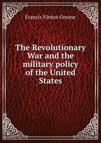 The Revolutionary War and the military policy of the United States