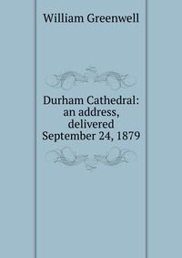 Durham Cathedral: an address, delivered September 24, 1879