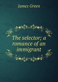 The selector; a romance of an immigrant