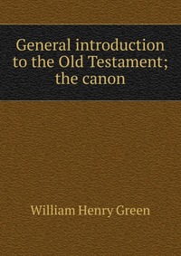 General introduction to the Old Testament; the canon