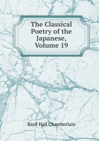 The Classical Poetry of the Japanese, Volume 19