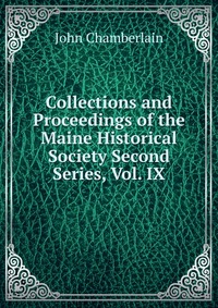 Collections and Proceedings of the Maine Historical Society Second Series, Vol. IX