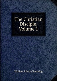 The Christian Disciple, Volume 1