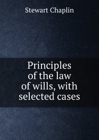 Principles of the law of wills, with selected cases