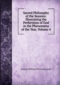 Sacred Philosophy of the Seasons: Illustrating the Perfections of God in the Phenomena of the Year, Volume 4