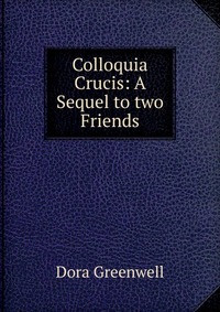 Colloquia Crucis: A Sequel to two Friends