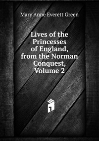 Lives of the Princesses of England, from the Norman Conquest, Volume 2