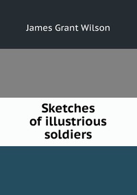 Sketches of illustrious soldiers