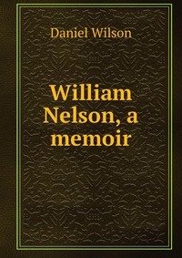 William Nelson, a memoir