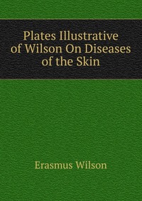 Plates Illustrative of Wilson On Diseases of the Skin