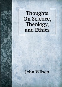 Thoughts On Science, Theology, and Ethics