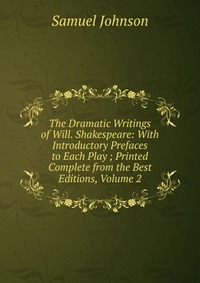 The Dramatic Writings of Will. Shakespeare: With Introductory Prefaces to Each Play ; Printed Complete from the Best Editions, Volume 2