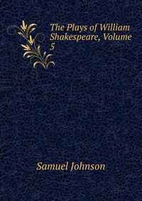 The Plays of William Shakespeare, Volume 5