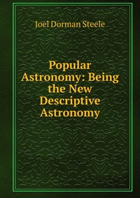 Popular Astronomy: Being the New Descriptive Astronomy