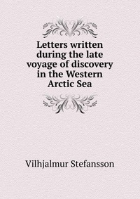 Letters written during the late voyage of discovery in the Western Arctic Sea