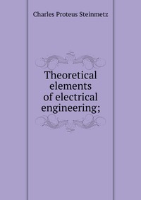 Theoretical elements of electrical engineering;