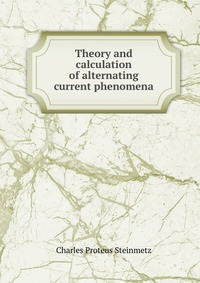 Theory and calculation of alternating current phenomena