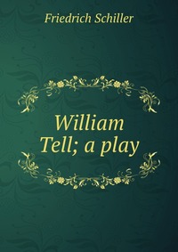 William Tell; a play