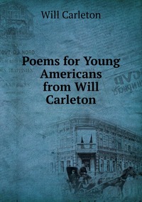 Poems for Young Americans from Will Carleton