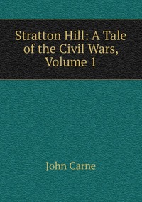 Stratton Hill: A Tale of the Civil Wars, Volume 1