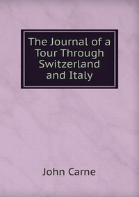 The Journal of a Tour Through Switzerland and Italy