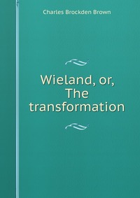 Wieland, or, The transformation