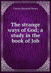 The strange ways of God; a study in the book of Job