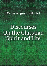 Discourses On the Christian Spirit and Life