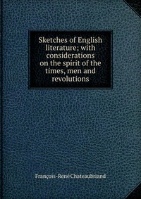 Sketches of English literature; with considerations on the spirit of the times, men and revolutions