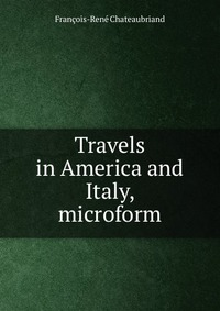 Travels in America and Italy, microform