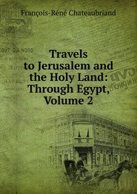 Travels to Jerusalem and the Holy Land: Through Egypt, Volume 2