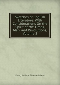 Sketches of English Literature: With Considerations On the Spirit of the Times, Men, and Revolutions, Volume 2