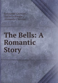 The Bells: A Romantic Story