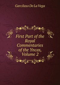 First Part of the Royal Commentaries of the Yncas, Volume 2